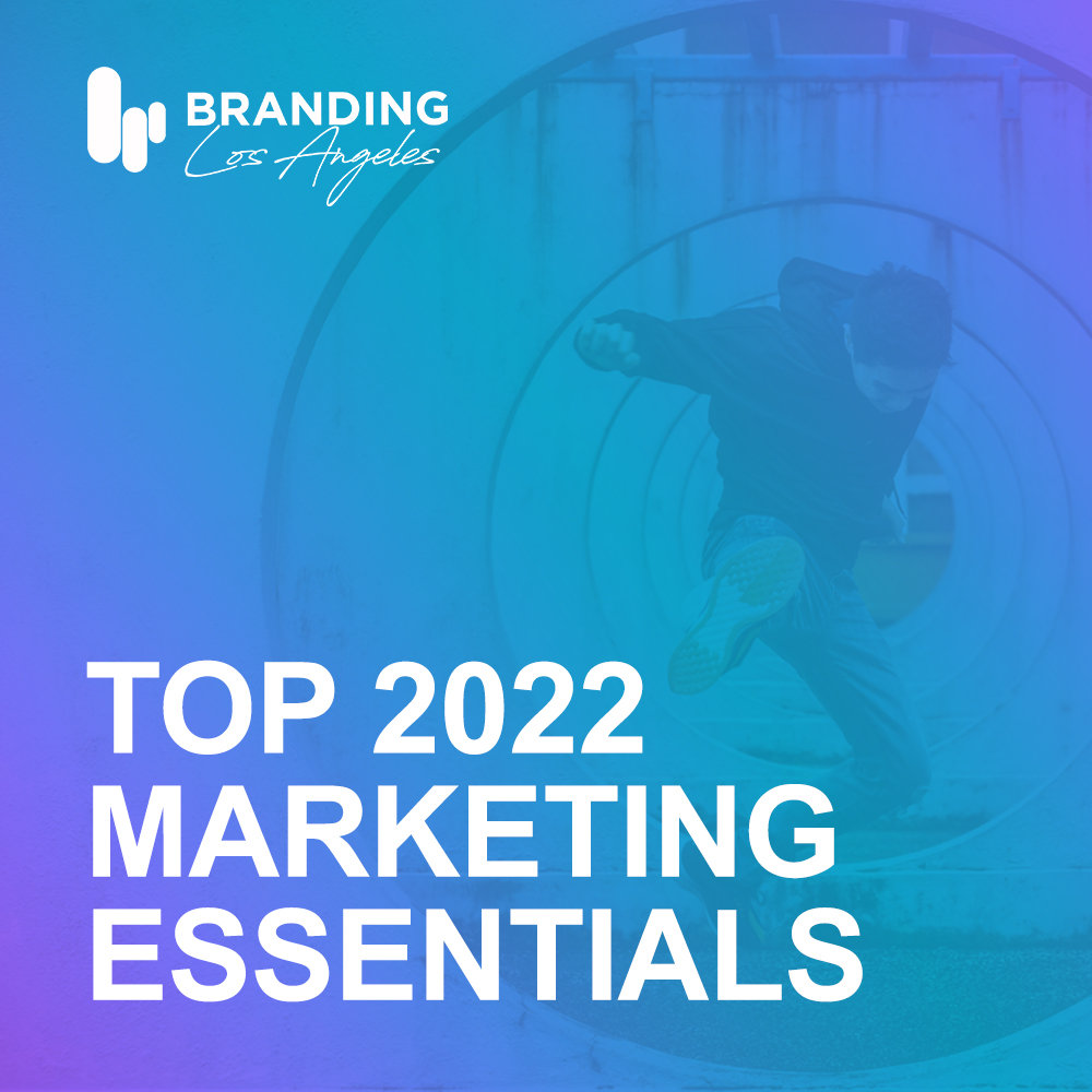 Top 2022 Marketing Essentials - Branding Los Angeles Power Tips